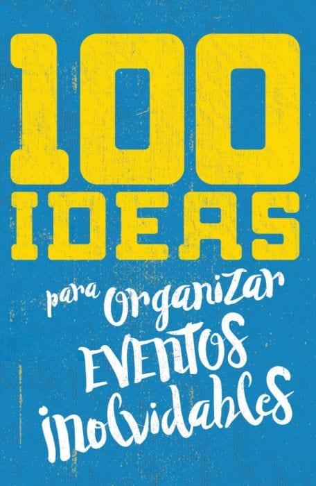 100 Ideas para organizar eventos inolvidables - Pura Vida Books