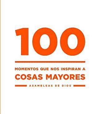 100 Momentos que no inspiran a cosas mayores - Concilio General de las Asambleas de Dios - Pura Vida Books