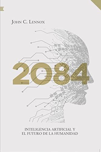 2084: Inteligencia artificial - John C. Lennox - Pura Vida Books