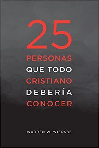 25 personas que todo cristiano debería conocer - Warren W. Wiersebe - Pura Vida Books