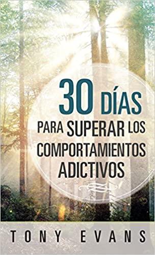 30 días para superar los comportamientos adictivos - Tony Evans - Pura Vida Books