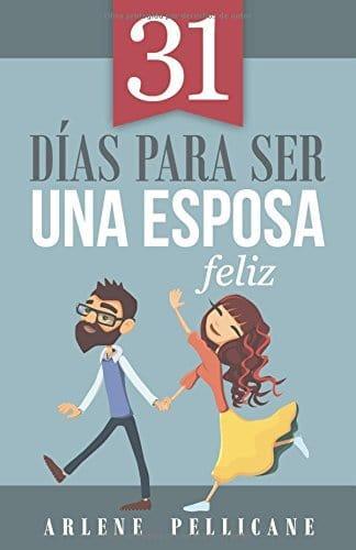 31 días para ser una esposa feliz- Arlene Pellicane - Pura Vida Books