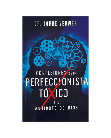 Confesiones de un Perfeccionista Tóxico y en Antídoto de Dios | Dr. Jorge Verwer