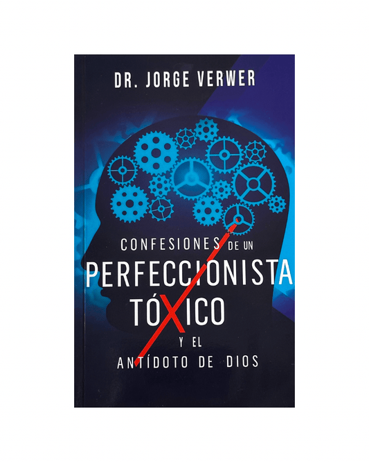 Confesiones de un Perfeccionista Tóxico y en Antídoto de Dios | Dr. Jorge Verwer