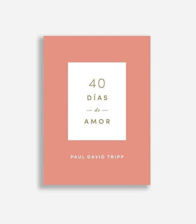 40 días de amor - Paul David Tripp - Pura Vida Books