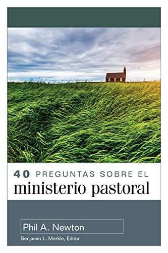 40 preguntas sobre el ministerio pastoral - Phil A. Newton - Pura Vida Books