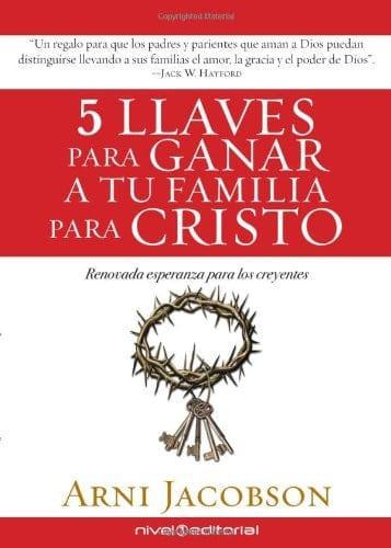 5 llaves para ganar a tu familia para Cristo: Renovada esperanza para los creyentes - Arni Jacobson - Pura Vida Books