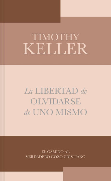 La libertad de olvidarse de uno mismo - Timothy Keller - Pura Vida Books