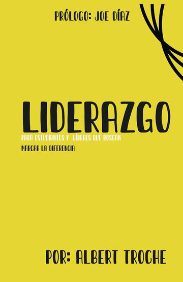 Liderazgo: Para Estudiantes y Lideres que Buscan Marcar la Diferencia