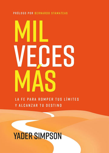 Mil veces más: La fe para romper tus límites y alcanzar tu destino | Yader E. Simpson, Bernardo Stamateas