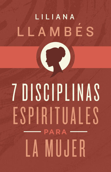 7 Disciplinas espirituales para la mujer - Liliana Llambés - Pura Vida Books