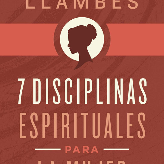 7 Disciplinas espirituales para la mujer - Liliana Llambés - Pura Vida Books