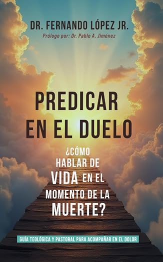 Predicar en el Duelo | Dr. Fernando López Jr.
