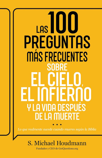 Las 100 Preguntas Más Frecuentes Sobre el Cielo, el Infierno y la Vida Después de la Muerte: Lo Que Realmente Sucede Cuando Mueres Según la Biblia | S. Michael Houdmann