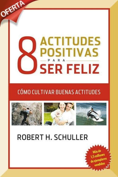 8 Actitudes Positivas para Ser Feliz - Roberth H. Schuller - Pura Vida Books
