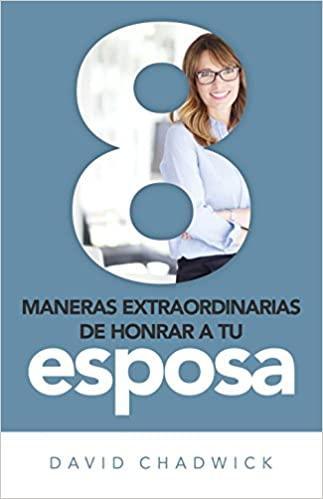 8 maneras de honrar a tu esposa - David Chadwick - Pura Vida Books