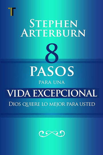 8 pasos para una vida excepcional - Stephen Arterburn