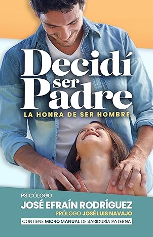 Decidí ser Padre: La Honra de ser Hombre