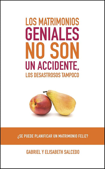 Los Matrimonios Geniales No Son Un Accidente | Gabriel y Elisabeth Salcedo