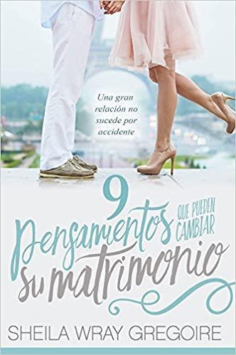 9 pensamientos que pueden cambiar su matrimonio - Sheila Wray Gregoire - Pura Vida Books