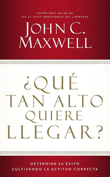 ¿Qué tan alto quiere llegar?: Determine su éxito cultivando la actitud correcta cover image