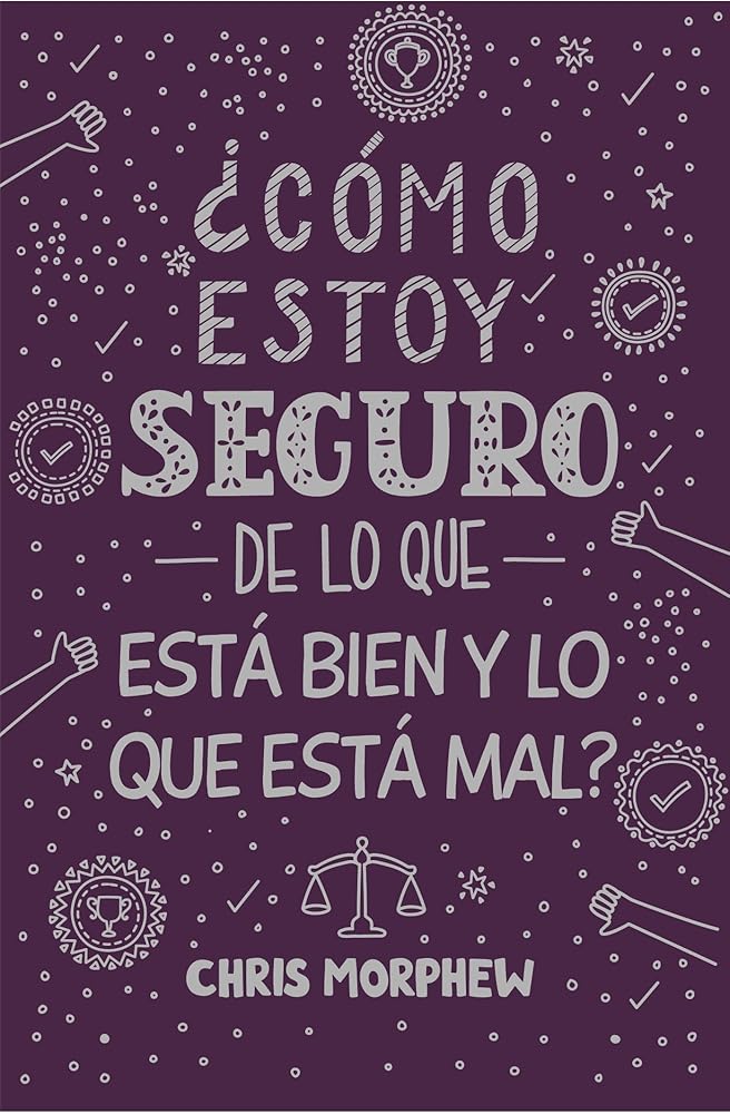 Serie Grandes Preguntas 5: ¿Cómo estoy seguro de lo que está bien y lo que está mal? Serie Grandes Preguntas 5: ¿Cómo estoy seguro de lo que está bien ... sobre la moralidad objetiva (Spanish Edition) cover image
