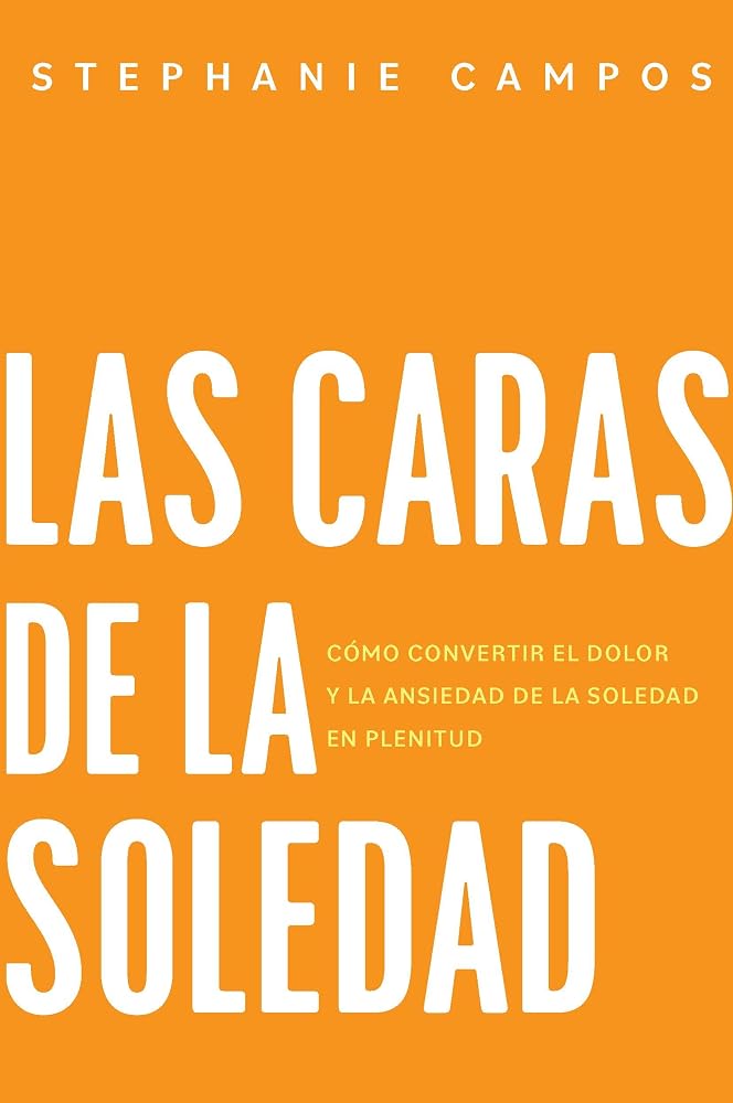 Las caras de la soledad: Cómo convertir el dolor y la ansiedad de la soledad en plenitud (Spanish Edition) cover image