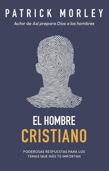 El hombre cristiano: Poderosas respuestas para los temas que más te importan (The Christian Man: A conversation About the 10 Issues Men Say Matter Most) (Spanish Edition) cover image