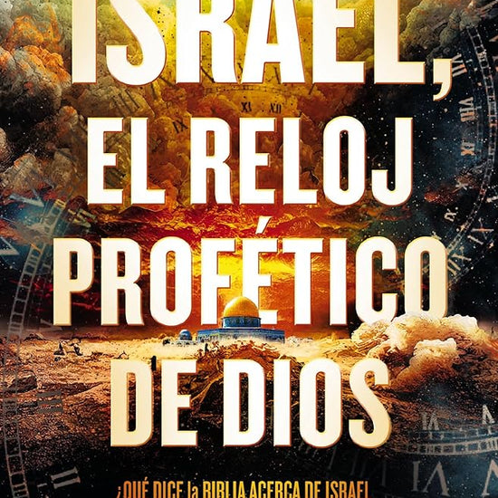 Israel, el reloj profético de Dios: Qué dice la Biblia acerca de Israel y el plan de Dios para el fin de los tiempos (Spanish Edition) cover image