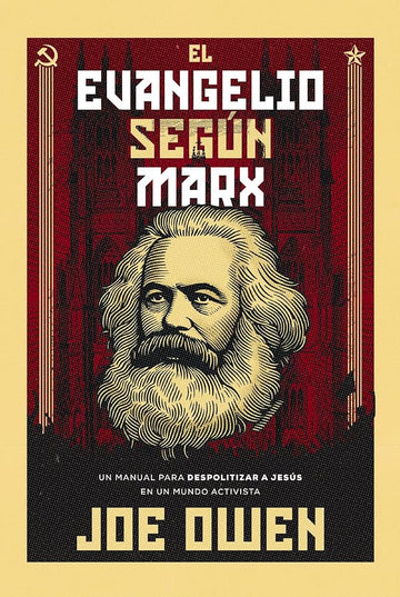 El Evangelio según Marx: Un manual para despolitizar a Jesús en un mundo activista (Spanish Edition) cover image