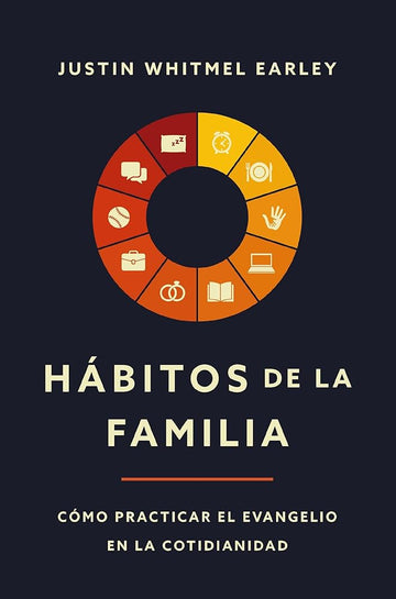 Hábitos de la familia: Cómo practicar el Evangelio en la cotidianidad (Spanish Edition) cover image
