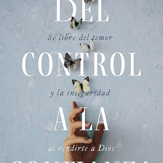 Del control a la confianza: Sé libre del temor y la inseguridad al rendirte a Dios (Spanish Edition) cover image