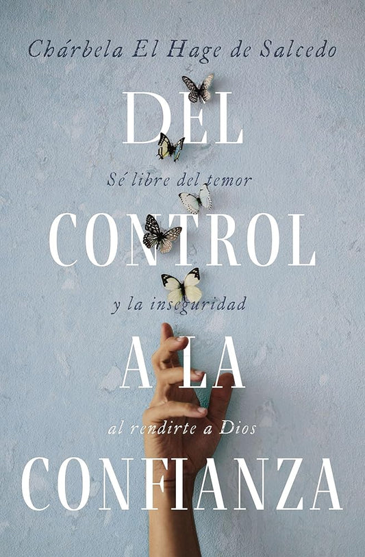 Del control a la confianza: Sé libre del temor y la inseguridad al rendirte a Dios (Spanish Edition) cover image