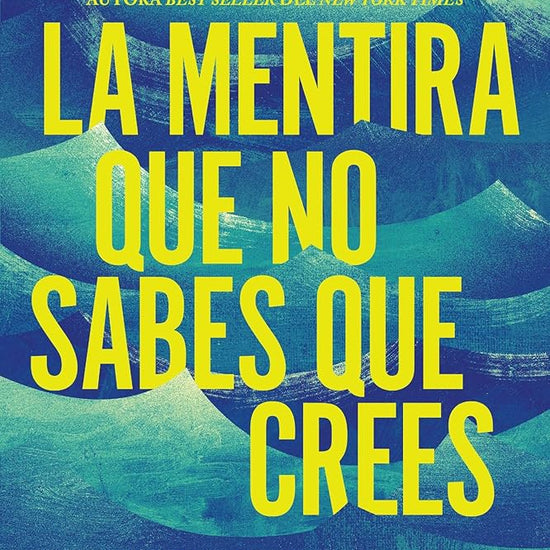 La mentira que no sabes que crees: Cómo descubrirla, combatirla y vivir en libertad (Spanish Edition) cover image