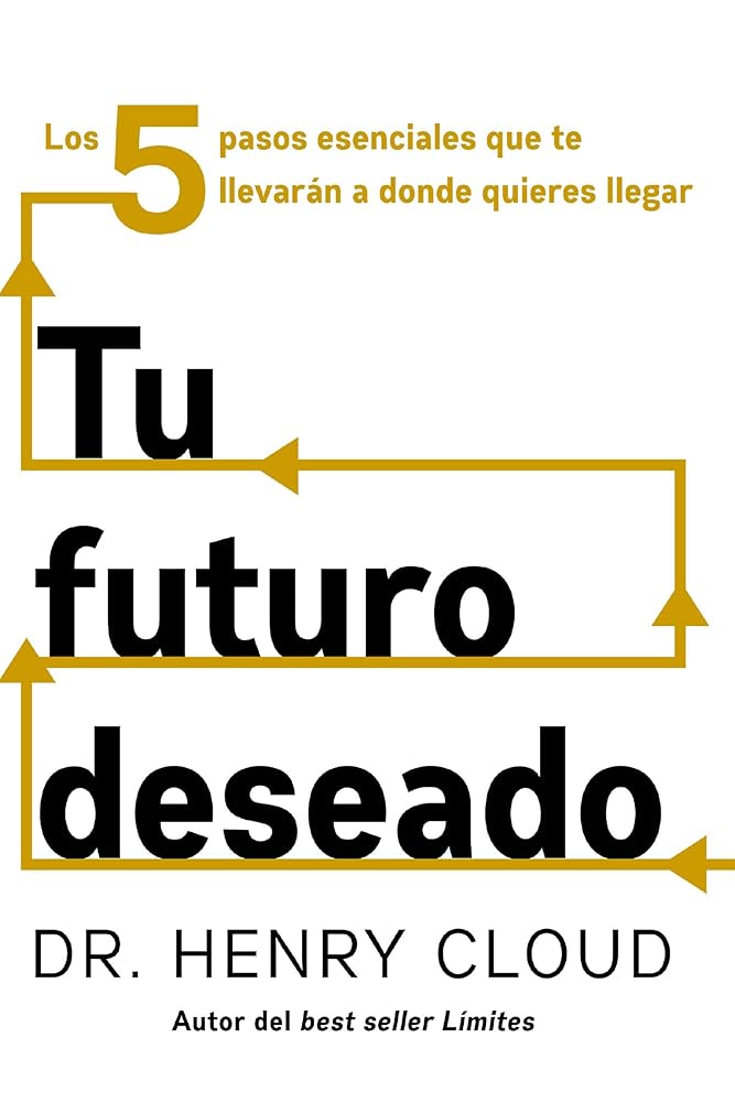 Tu futuro deseado: Los 5 pasos esenciales que te llevarán a donde quieres llegar (Spanish Edition) cover image