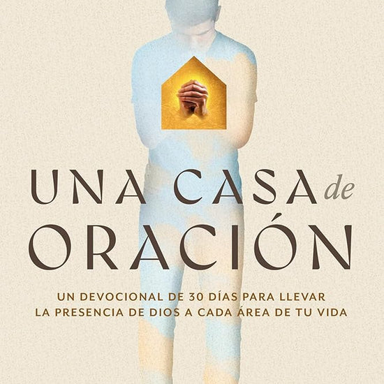 Una casa de oración: Un devocional de 30 días para llevar la presencia de Dios a cada área de tu vida (Becoming a House of Prayer) (Spanish) (Spanish Edition) cover image