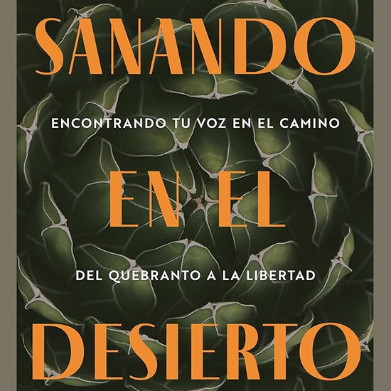 Sanando en el desierto: Encontrando tu voz en el camino del quebranto a la libertad (Healing in the Desert) (Spanish) (Spanish Edition) cover image