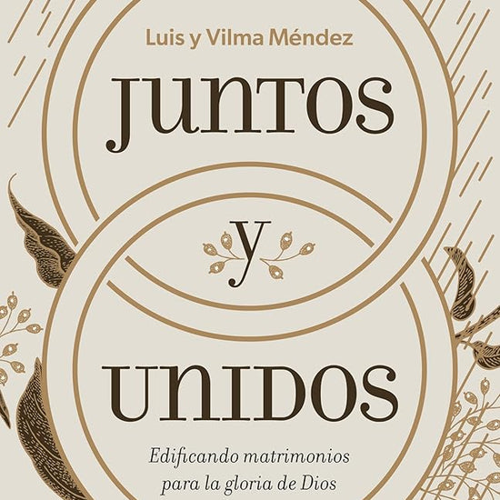 Juntos y unidos: Edificando matrimonios para la gloria de Dios (Spanish Edition) cover image