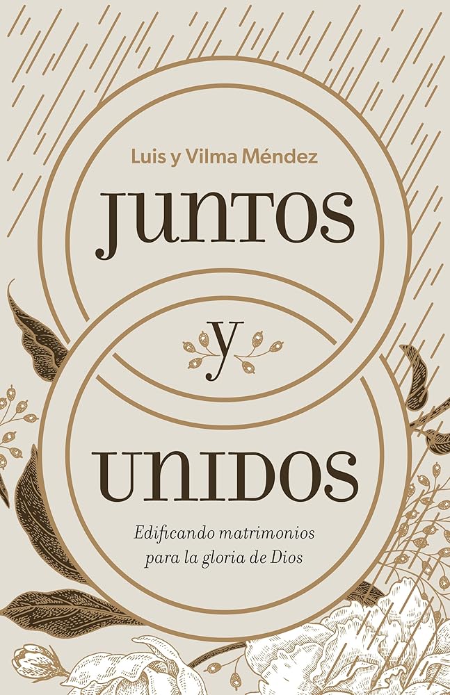 Juntos y unidos: Edificando matrimonios para la gloria de Dios (Spanish Edition) cover image
