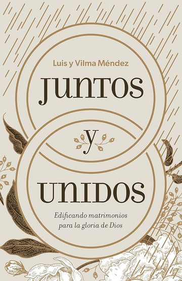 Juntos y unidos: Edificando matrimonios para la gloria de Dios (Spanish Edition) cover image