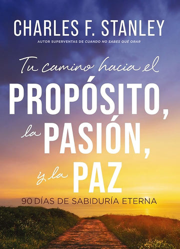 Tu Camino Hacia El Propósito, La Pasión Y La Paz: 90 Días de Sabiduría Eterna cover image