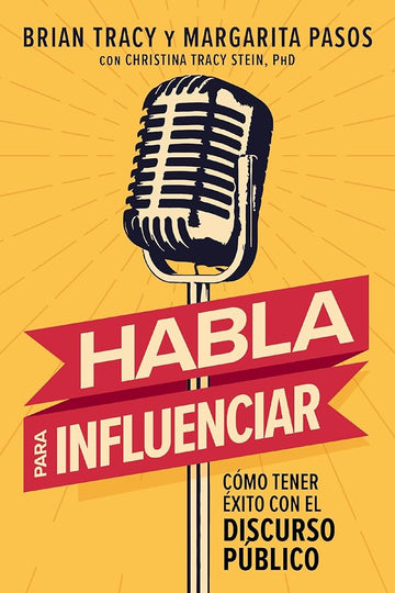 Habla para influenciar: Cómo tener éxito en el discurso público (Spanish Edition) cover image