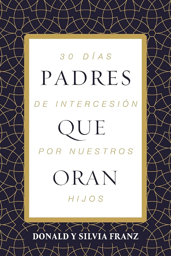 Padres que oran: 30 días de intercesión por nuestros hijos (Spanish Edition) cover image