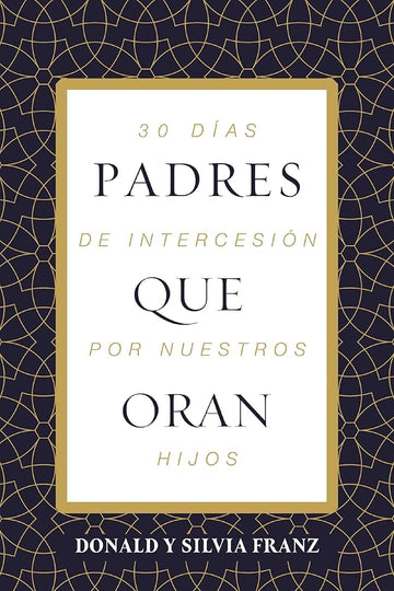 Padres que oran: 30 días de intercesión por nuestros hijos (Spanish Edition) cover image