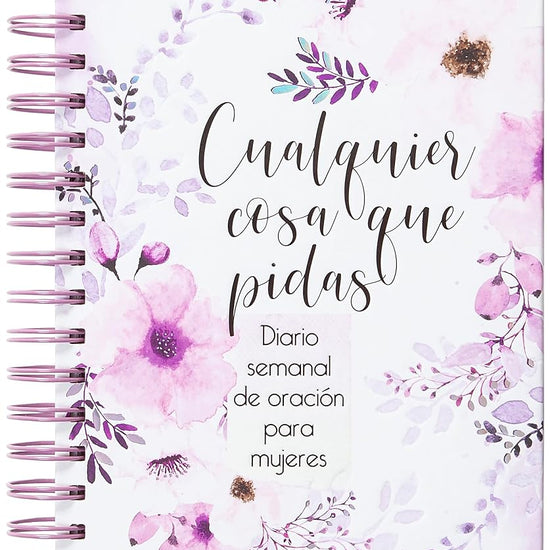 Cualquier cosa que pidas: Diario de oración semanal para mujeres (Spanish Edition) cover image