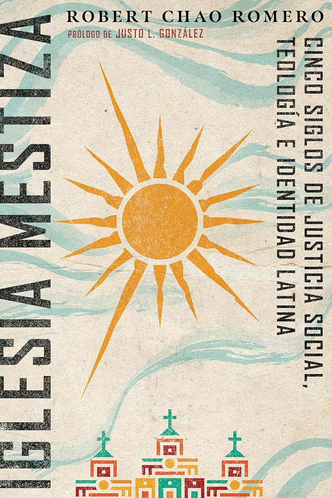 Iglesia mestiza: Cinco siglos de justicia social, teología e identidad latina (Spanish Edition) cover image