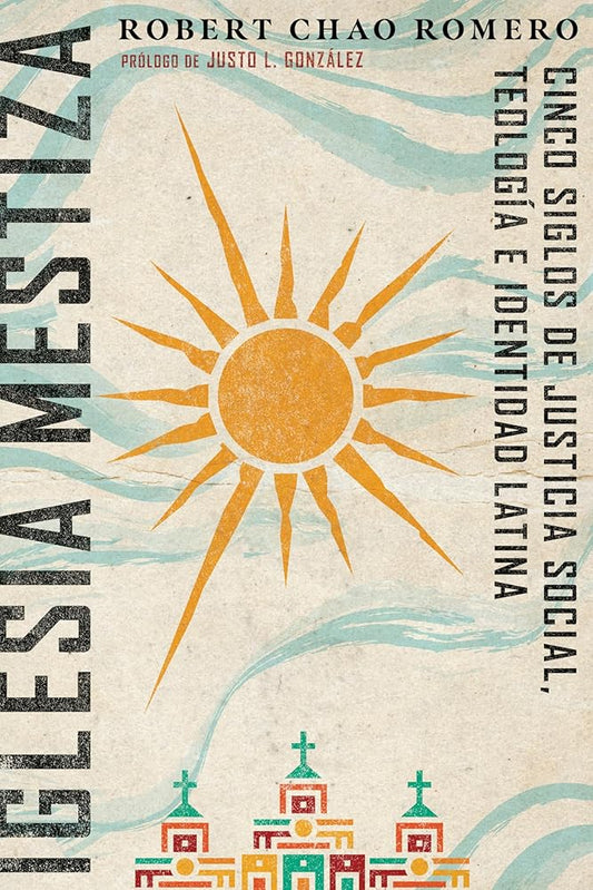 Iglesia mestiza: Cinco siglos de justicia social, teología e identidad latina (Spanish Edition) cover image