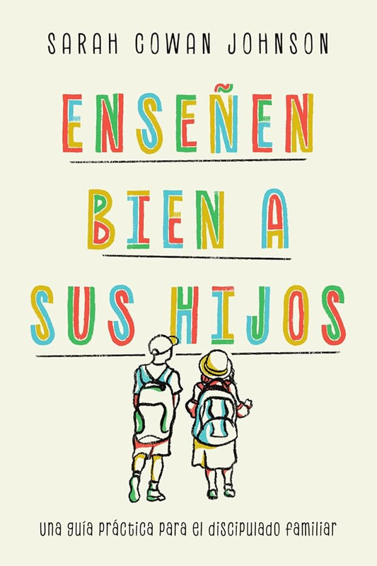 Enseñen bien a sus hijos: Una guía práctica para el discipulado familiar (Spanish Edition) cover image