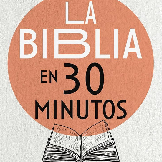 La Biblia en 30 minutos: La historia de Dios para todos (Spanish Edition) cover image