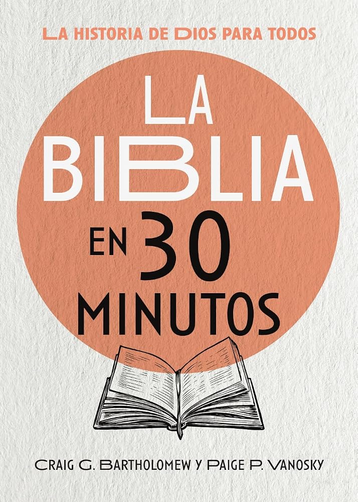 La Biblia en 30 minutos: La historia de Dios para todos (Spanish Edition) cover image